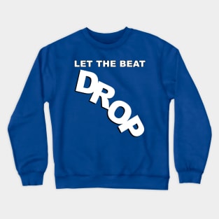 Let The Beat Drop Crewneck Sweatshirt